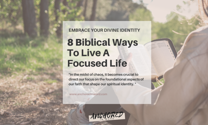 a Bible reading christian living a focused life by embracing their divine identity