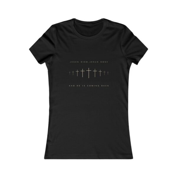 Jesus Died, Rose and He's coming Back Women's Favorite Tee