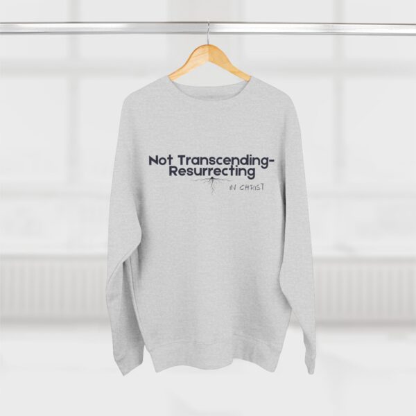 Not Transcending- Resurrecting John 11:25 Unisex Crewneck Sweatshirt - Image 4