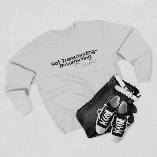 Not Transcending- Resurrecting John 11:25 Unisex Crewneck Sweatshirt - Image 3