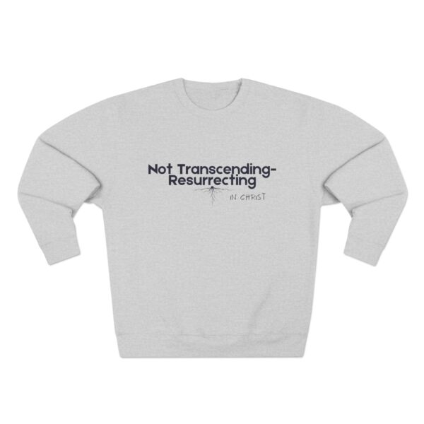 Not Transcending- Resurrecting John 11:25 Unisex Crewneck Sweatshirt