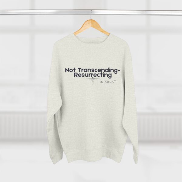 Not Transcending- Resurrecting John 11:25 Unisex Crewneck Sweatshirt - Image 8