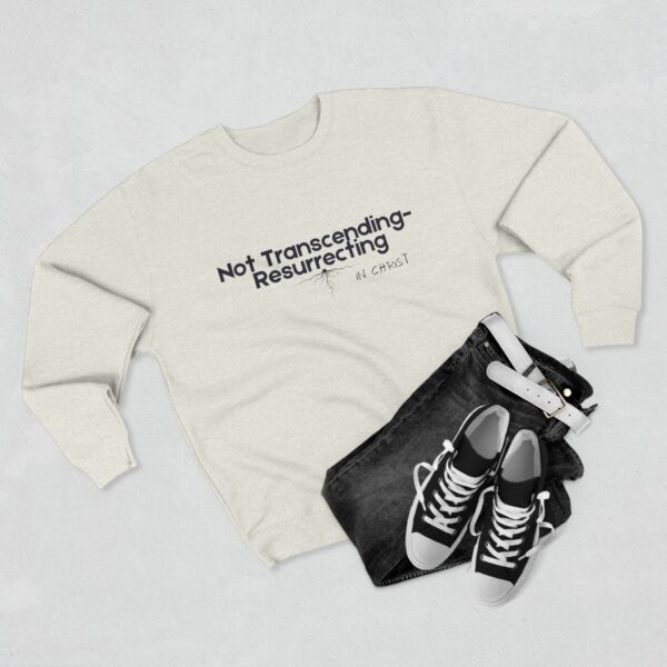 Not Transcending- Resurrecting John 11:25 Unisex Crewneck Sweatshirt - Image 7